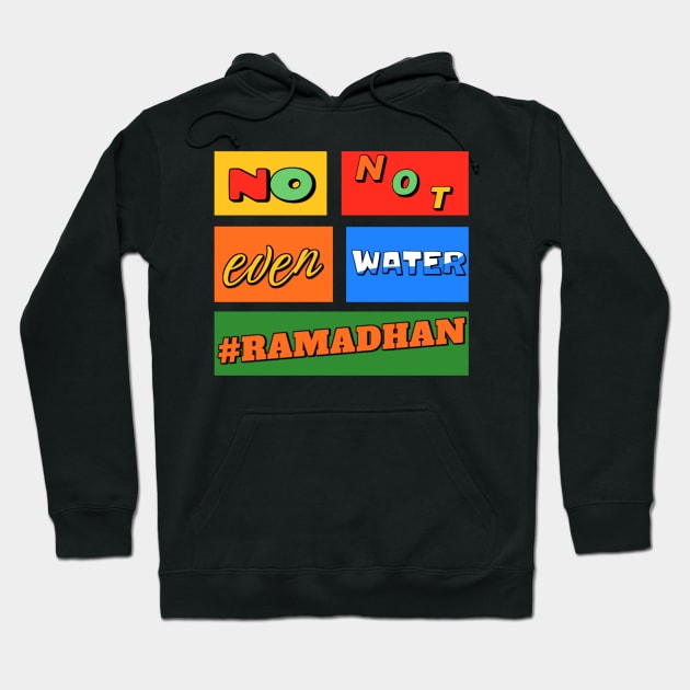 No Not Even Water Ramadan Hoodie by denkanysti